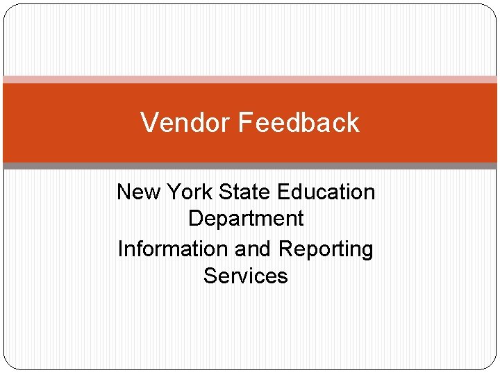 Vendor Feedback New York State Education Department Information and Reporting Services 