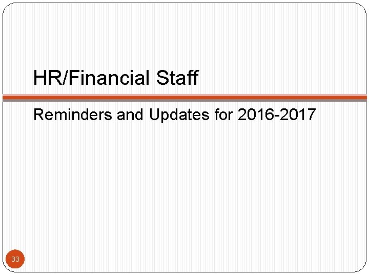 HR/Financial Staff Reminders and Updates for 2016 -2017 33 