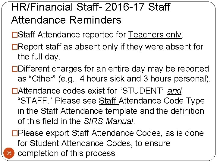 HR/Financial Staff- 2016 -17 Staff Attendance Reminders �Staff Attendance reported for Teachers only. �Report