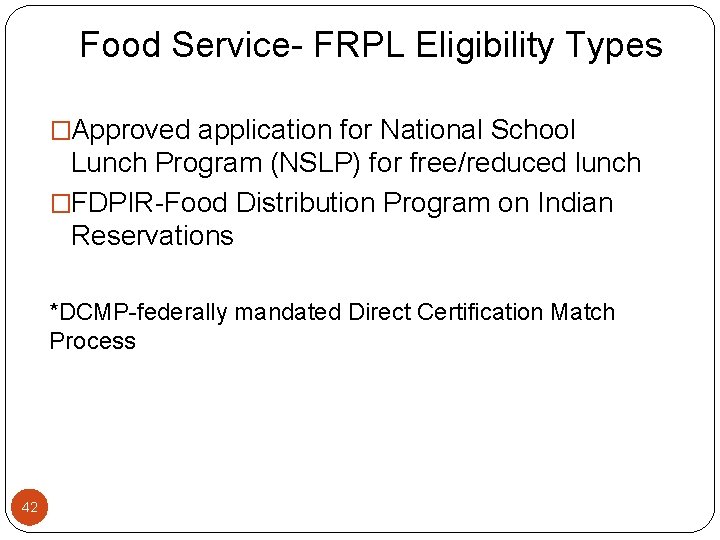 Food Service- FRPL Eligibility Types �Approved application for National School Lunch Program (NSLP) for