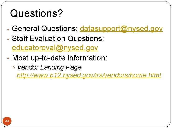 Questions? • • • General Questions: datasupport@nysed. gov Staff Evaluation Questions: educatoreval@nysed. gov Most