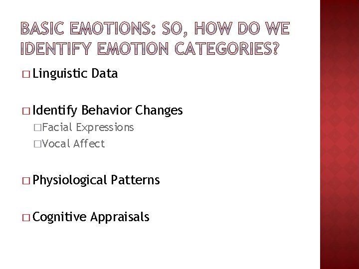 � Linguistic � Identify Data Behavior Changes �Facial Expressions �Vocal Affect � Physiological �