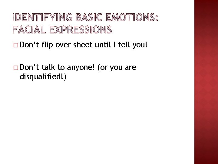 � Don’t flip over sheet until I tell you! talk to anyone! (or you