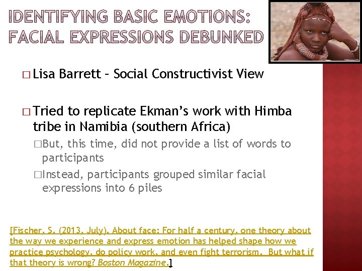 � Lisa Barrett – Social Constructivist View � Tried to replicate Ekman’s work with