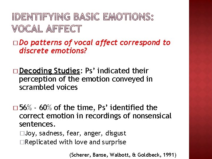 � Do patterns of vocal affect correspond to discrete emotions? � Decoding Studies: Ps’