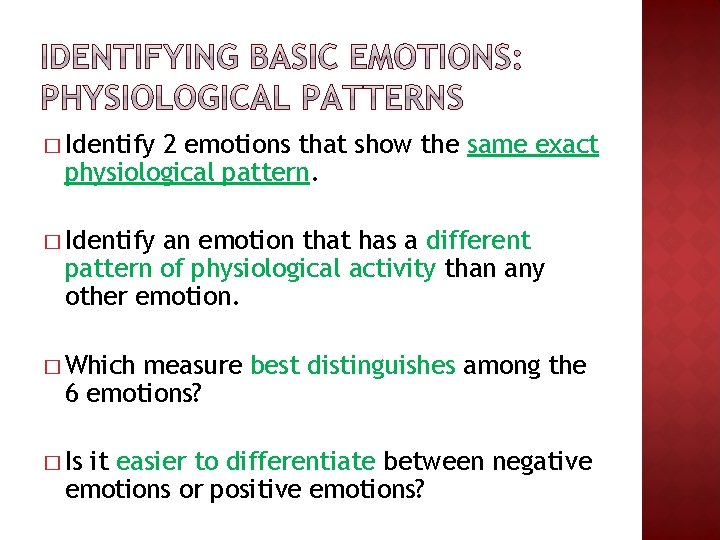 � Identify 2 emotions that show the same exact physiological pattern. � Identify an