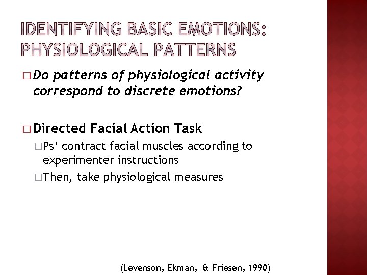 � Do patterns of physiological activity correspond to discrete emotions? � Directed Facial Action