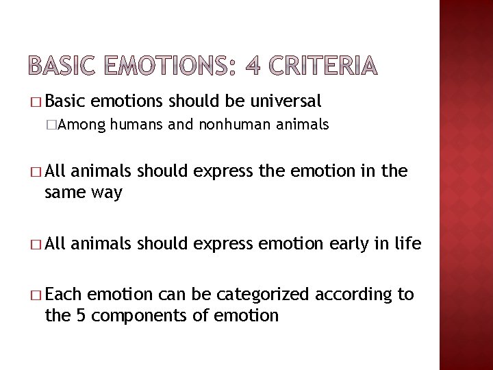 � Basic emotions should be universal �Among humans and nonhuman animals � All animals