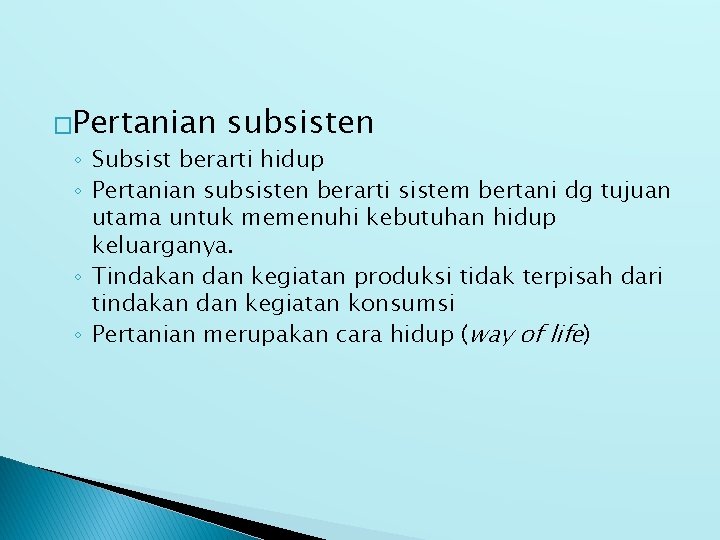 �Pertanian subsisten ◦ Subsist berarti hidup ◦ Pertanian subsisten berarti sistem bertani dg tujuan