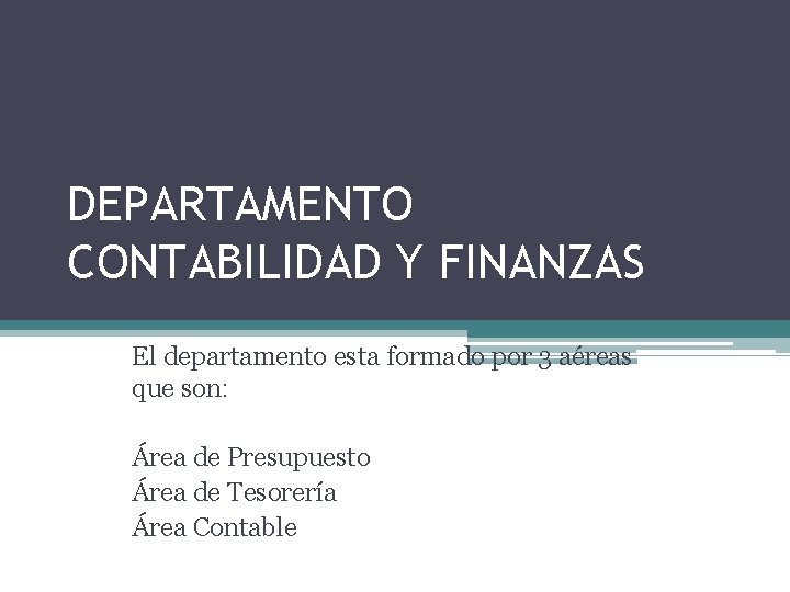 DEPARTAMENTO CONTABILIDAD Y FINANZAS El departamento esta formado por 3 aéreas que son: Área