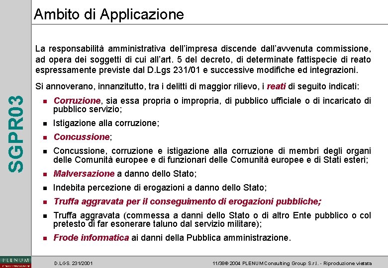 Ambito di Applicazione La responsabilità amministrativa dell’impresa discende dall’avvenuta commissione, ad opera dei soggetti