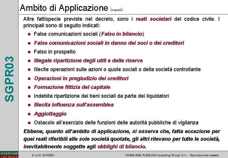 Ambito di Applicazione (segue 2) SGPR 03 Altre fattispecie previste nel decreto, sono i