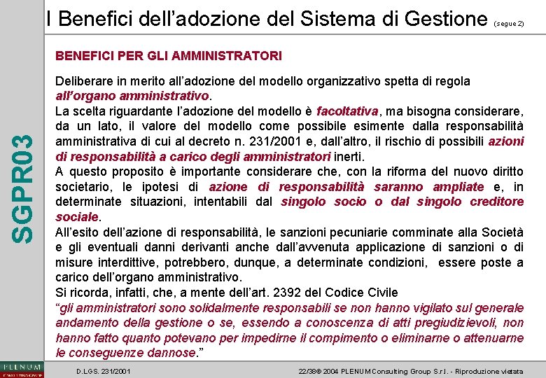 I Benefici dell’adozione del Sistema di Gestione (segue 2) SGPR 03 BENEFICI PER GLI