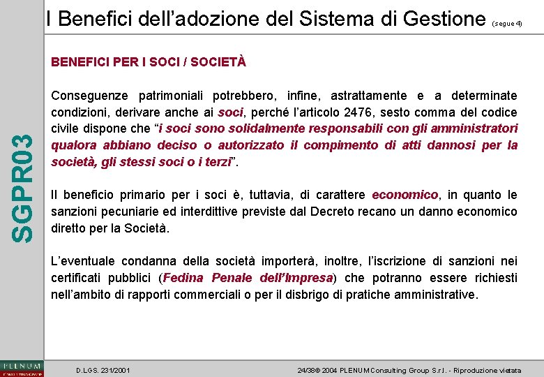 I Benefici dell’adozione del Sistema di Gestione (segue 4) SGPR 03 BENEFICI PER I