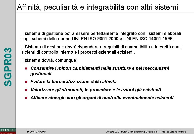 Affinità, peculiarità e integrabilità con altri sistemi SGPR 03 Il sistema di gestione potrà