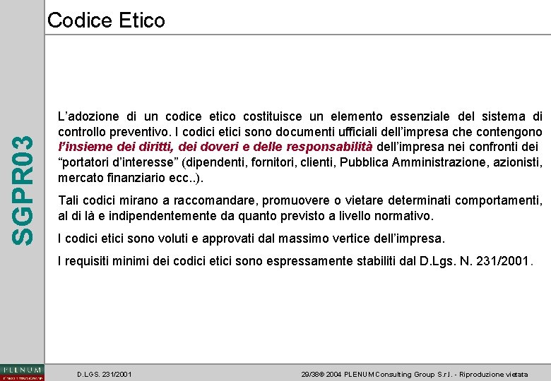 SGPR 03 Codice Etico L’adozione di un codice etico costituisce un elemento essenziale del