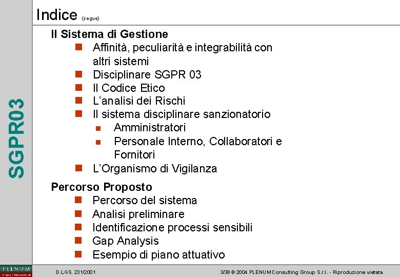 SGPR 03 Indice (segue) Il Sistema di Gestione n Affinità, peculiarità e integrabilità con