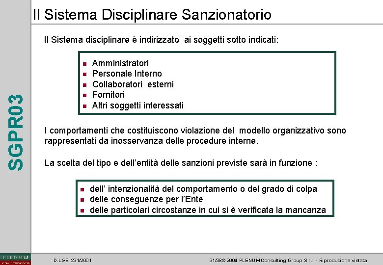 Il Sistema Disciplinare Sanzionatorio Il Sistema disciplinare è indirizzato ai soggetti sotto indicati: Amministratori