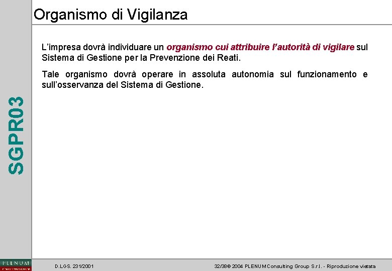 Organismo di Vigilanza L’impresa dovrà individuare un organismo cui attribuire l’autorità di vigilare sul