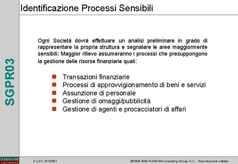 SGPR 03 Identificazione Processi Sensibili Ogni Società dovrà effettuare un analisi preliminare in grado
