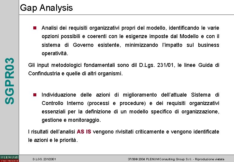 Gap Analysis n Analisi dei requisiti organizzativi propri del modello, identificando le varie opzioni