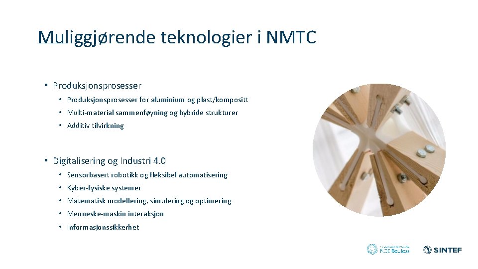 Muliggjørende teknologier i NMTC • Produksjonsprosesser for aluminium og plast/kompositt • Multi-material sammenføyning og
