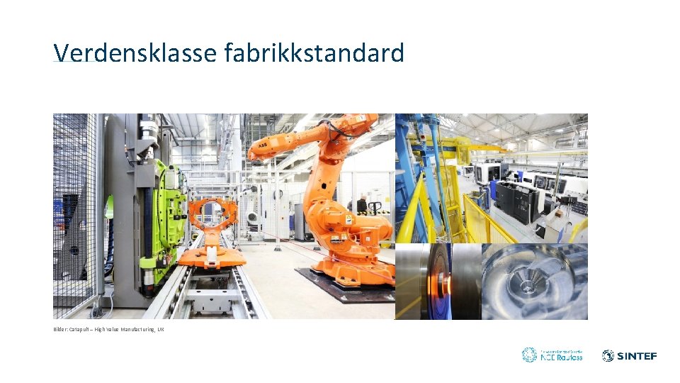 Verdensklasse fabrikkstandard Bilder: Catapult – High Value Manufacturing, UK 