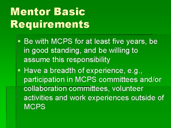 Mentor Basic Requirements § Be with MCPS for at least five years, be in