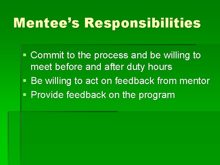 Mentee’s Responsibilities § Commit to the process and be willing to meet before and