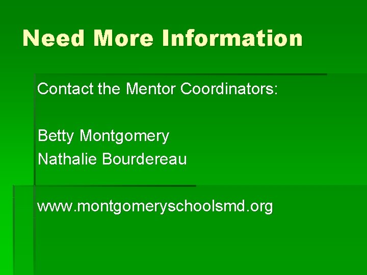 Need More Information Contact the Mentor Coordinators: Betty Montgomery Nathalie Bourdereau www. montgomeryschoolsmd. org