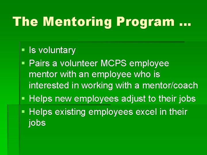 The Mentoring Program … § Is voluntary § Pairs a volunteer MCPS employee mentor
