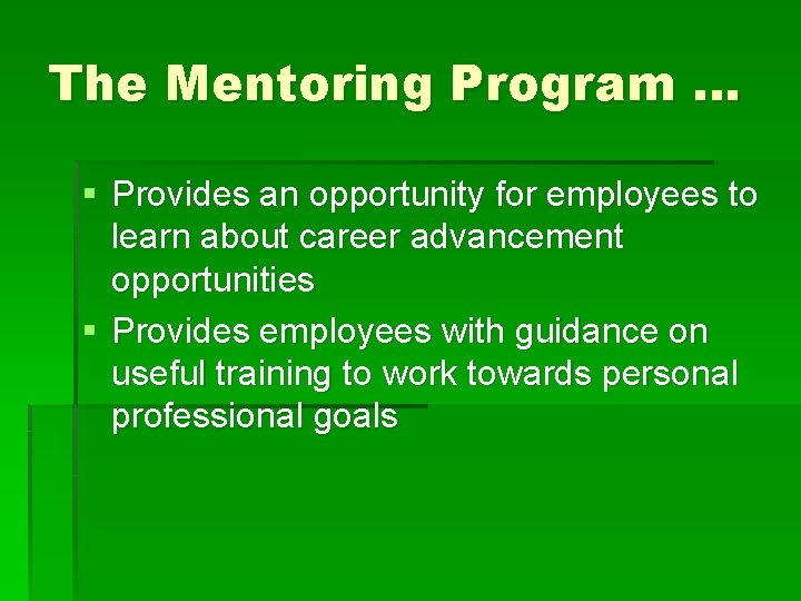 The Mentoring Program … § Provides an opportunity for employees to learn about career
