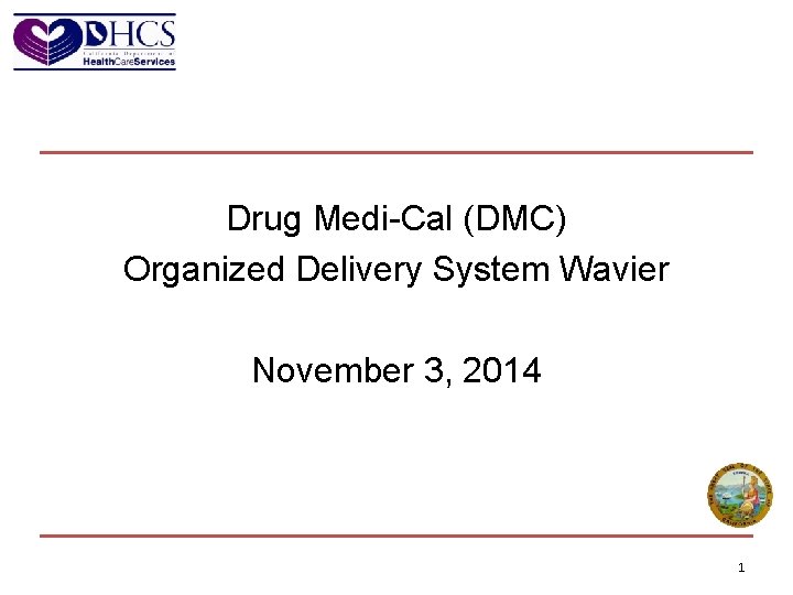 Drug Medi-Cal (DMC) Organized Delivery System Wavier November 3, 2014 1 