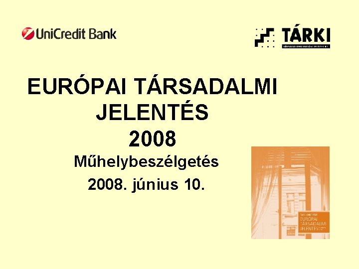 EURÓPAI TÁRSADALMI JELENTÉS 2008 Műhelybeszélgetés 2008. június 10. 