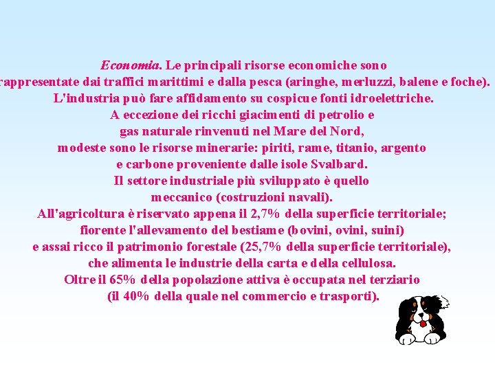 Economia. Le principali risorse economiche sono rappresentate dai traffici marittimi e dalla pesca (aringhe,