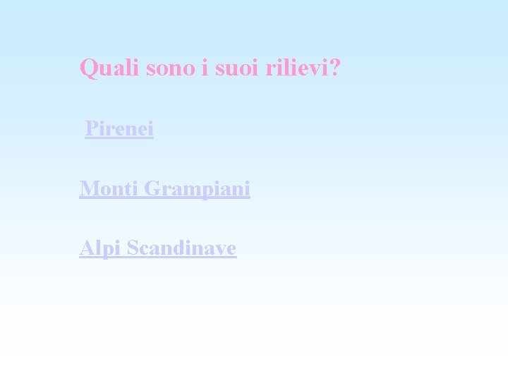 Quali sono i suoi rilievi? Pirenei Monti Grampiani Alpi Scandinave 