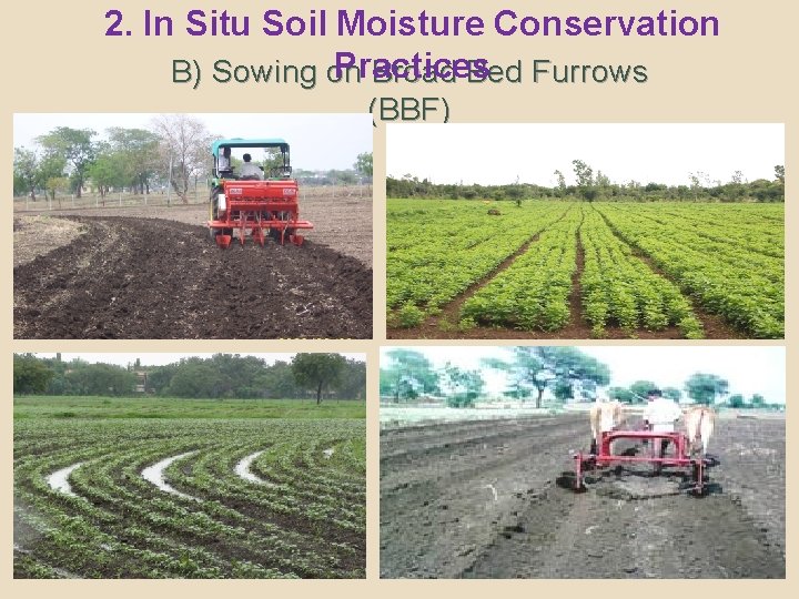 2. In Situ Soil Moisture Conservation Practices B) Sowing on Broad Bed Furrows (BBF)