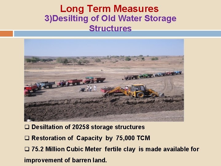 Long Term Measures 3)Desilting of Old Water Storage Structures q Desiltation of 20258 storage