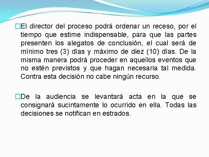 �El director del proceso podrá ordenar un receso, por el tiempo que estime indispensable,