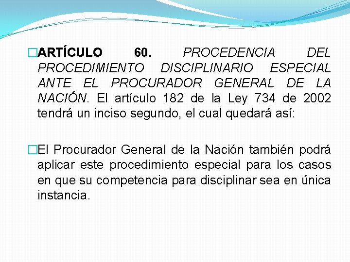 �ARTÍCULO 60. PROCEDENCIA DEL PROCEDIMIENTO DISCIPLINARIO ESPECIAL ANTE EL PROCURADOR GENERAL DE LA NACIÓN.
