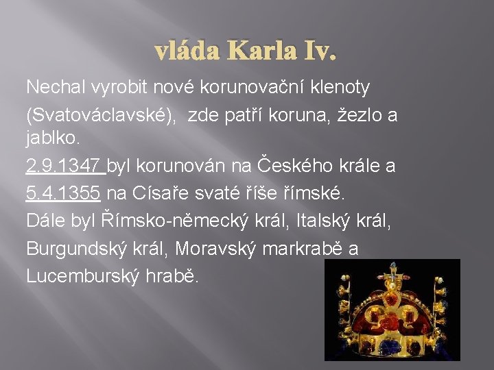 vláda Karla Iv. Nechal vyrobit nové korunovační klenoty (Svatováclavské), zde patří koruna, žezlo a