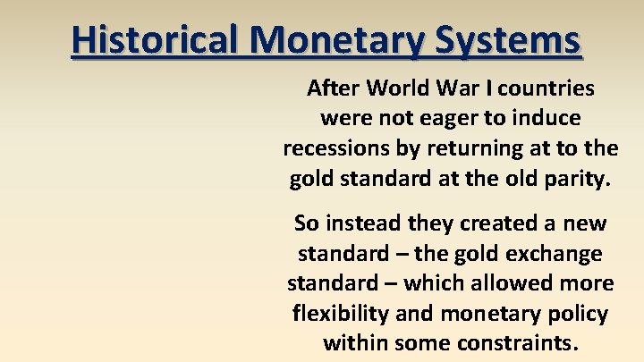 Historical Monetary Systems After World War I countries were not eager to induce recessions