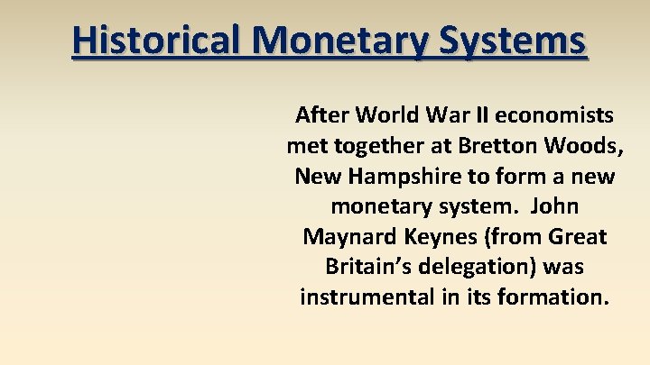 Historical Monetary Systems After World War II economists met together at Bretton Woods, New