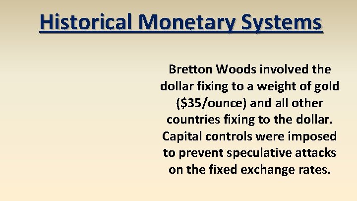 Historical Monetary Systems Bretton Woods involved the dollar fixing to a weight of gold