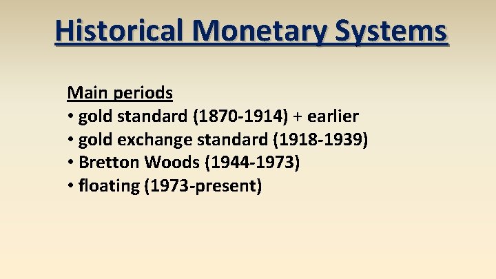 Historical Monetary Systems Main periods • gold standard (1870 -1914) + earlier • gold