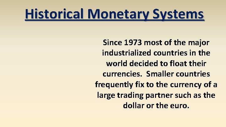 Historical Monetary Systems Since 1973 most of the major industrialized countries in the world