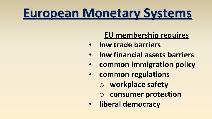 European Monetary Systems • • • EU membership requires low trade barriers low financial