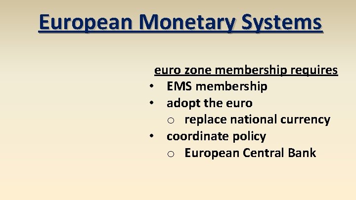 European Monetary Systems euro zone membership requires • EMS membership • adopt the euro