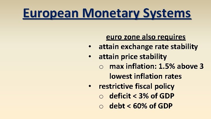 European Monetary Systems euro zone also requires • attain exchange rate stability • attain