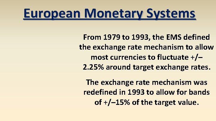 European Monetary Systems From 1979 to 1993, the EMS defined the exchange rate mechanism